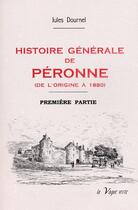 Couverture du livre « Histoire générale de Péronne ; première partie : de l'origine à 1610 » de Jules Dournel aux éditions La Vague Verte