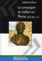 Couverture du livre « La campagne de Julien en Perse, 363 apr. J.-C. » de Catherine Wolff aux éditions Lemme Edit