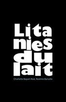 Couverture du livre « Litanies du lait » de Charlotte Bayart-Noe aux éditions Rue Des Promenades