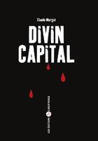Couverture du livre « Divin capital » de Claude Margat aux éditions Editions Libertaires