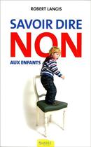 Couverture du livre « Savoir dire non aux enfants » de Robert Langis aux éditions Ambre