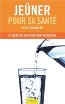 Couverture du livre « Jeûner pour sa santé ; le secret du rajeunissement biologique » de Nicole Boudreau aux éditions Ambre