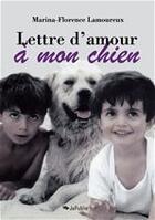 Couverture du livre « Lettre d'amour à mon chien » de Marina-Florence Lamoureux aux éditions Jepublie