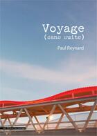 Couverture du livre « Voyage (sans suite) » de Reynard Paul aux éditions Les Livres Du Sauvage