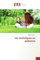 Couverture du livre « Les techniques en pediatrie » de Aichaoui Hayat aux éditions Editions Universitaires Europeennes