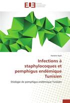Couverture du livre « Infections à staphylocoques et pemphigus endémique tunisien » de Hanene Ayari aux éditions Editions Universitaires Europeennes