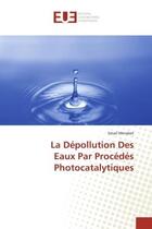 Couverture du livre « La Depollution Des eaux Par Procedes Photocatalytiques » de Smail Merabet aux éditions Editions Universitaires Europeennes