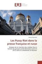 Couverture du livre « Les pussy riot dans la presse francaise et russe - analyse de la reaction des medias face a l'action » de Bouriaud Manon aux éditions Editions Universitaires Europeennes