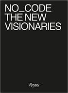 Couverture du livre « No_code the new visionaries /anglais » de Jeffrey Schnapp aux éditions Rizzoli