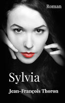 Couverture du livre « Sylvia » de Jean-Francois Thoron aux éditions Librinova