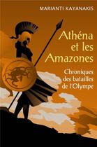 Couverture du livre « Athéna et les amazones ; chroniques des batailles de l'Olympe » de Marianti Kayanakis aux éditions Librinova