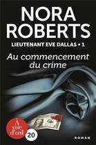 Couverture du livre « Lieutenant Eve Dallas Tome 1 : au commencement du crime » de Nora Roberts aux éditions A Vue D'oeil