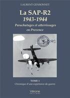 Couverture du livre « La SAP-R2 1943-1944 - Parachutages et atterrissages en Provence Tome 1 : Chronique d'une expérience de guerre » de Laurent Gensonnet aux éditions Verone