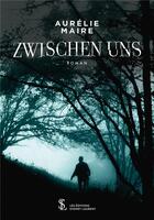 Couverture du livre « Zwischen uns » de Aurelie Maire aux éditions Sydney Laurent