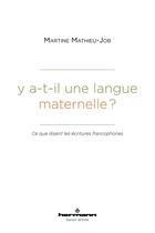 Couverture du livre « Y a-t-il une langue maternelle ? ce que disent les écritures francophones » de Martine Mathieu-Job aux éditions Hermann