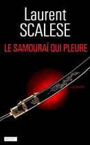 Couverture du livre « Le samouraï qui pleure » de Laurent Scalese aux éditions Editions De L'epee