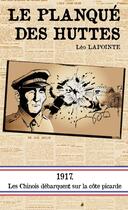 Couverture du livre « Le planqué des huttes ; 1917, les Chinois débarquent sur la côte picarde » de Leo Lapointe aux éditions Pole Nord