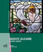 Couverture du livre « Auguste Alleaume : maître-verrier » de Arnaud Bureau et Nicolas Foisneau et Yves Guillotin aux éditions Revue 303