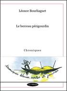 Couverture du livre « Le berceau périgourdin » de Leonce Bourliaguet aux éditions Par Ailleurs