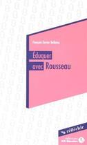 Couverture du livre « Éduquer avec Rousseau » de Francois-Xavier Bellamy aux éditions Sos Education