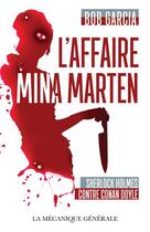 Couverture du livre « L'affaire mina marten - sherlock holmes contre conan doyle » de Bob Garcia aux éditions La Mecanique Generale