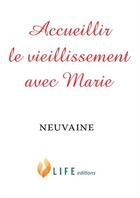 Couverture du livre « Accueillir le vieillissement avec Marie ; neuvaine » de Guillaume D' Alancon aux éditions Life