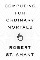 Couverture du livre « Computing for Ordinary Mortals » de St Amant Robert aux éditions Oxford University Press Usa