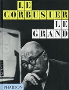 Couverture du livre « Le Corbusier, le grand » de Jean-Louis Cohen aux éditions Phaidon