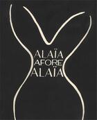 Couverture du livre « Alaia Afore Alaia » de Laurence Benaim aux éditions Rizzoli