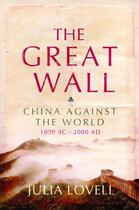 Couverture du livre « The Great Wall ; China Against the World: 1000 BC - AD 2000 » de Lovell Julia aux éditions Atlantic Books