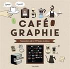 Couverture du livre « Cafégraphie ; comprendre le café en 100 dessins et schémas » de Anne Caron aux éditions Hachette Pratique