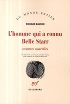 Couverture du livre « L'homme qui a connu Belle Starr ; et autres nouvelles » de Richard Bausch aux éditions Gallimard