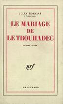 Couverture du livre « Le mariage de le trouhadec - piece en quatre actes » de Jules Romains aux éditions Gallimard (patrimoine Numerise)