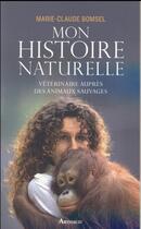 Couverture du livre « Mon histoire naturelle ; vétérinaire auprès des animaux sauvages » de Marie-Claude Bomsel aux éditions Arthaud