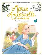 Couverture du livre « Marie-Antoinette et ses soeurs t.1 : premiers secrets » de Anne-Marie Desplat-Duc aux éditions Flammarion Jeunesse