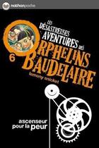 Couverture du livre « Les désastreuses aventures des orphelins Baudelaire Tome 6 ; ascenseur pour la peur » de Lemony Snicket aux éditions Nathan