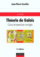 Couverture du livre « Theorie de galois ; cours et exercices corriges » de Jean-Pierre Escofier aux éditions Dunod