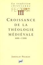 Couverture du livre « Croissance de la théologie médiévale » de Jaroslav Pelikan aux éditions Puf
