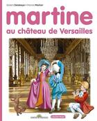 Couverture du livre « Martine au château de Versailles » de Marcel Marlier et Gilbert Delahaye aux éditions Casterman