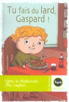 Couverture du livre « Tu fais du lard, Gaspard ! » de Sylvie De Mathuisieulx et Alex Langlois aux éditions Magnard