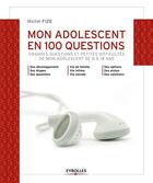 Couverture du livre « Mon adolescent en 100 questions ; grandes questions et petites difficultés de mon ado de 8 à 18 ans » de Michel Fize aux éditions Eyrolles