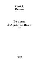 Couverture du livre « Le corps d'Agnès Le Roux » de Patrick Besson aux éditions Fayard