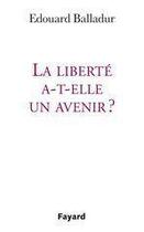 Couverture du livre « La liberté a-t-elle un avenir ? » de Edouard Balladur aux éditions Fayard