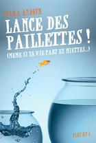 Couverture du livre « Lance des paillettes ! (même si ta vie part en miettes...) » de Mara Andeck et Lucie Roignant aux éditions Fleurus