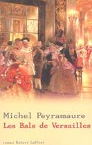 Couverture du livre « Les bals de versailles » de Michel Peyramaure aux éditions Robert Laffont