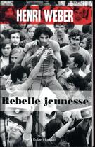 Couverture du livre « Rebelle jeunesse » de Henri Weber aux éditions Robert Laffont