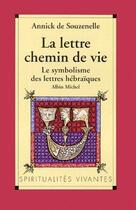 Couverture du livre « La Lettre, chemin de vie : Le symbolisme des lettres hébraïques » de Annick De Souzenelle aux éditions Albin Michel