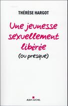 Couverture du livre « Une jeunesse sexuellement libérée (ou presque) » de Therese Jacob-Hargot aux éditions Albin Michel