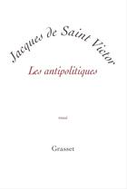 Couverture du livre « Les antipolitiques » de Jacques De Saint Victor aux éditions Grasset