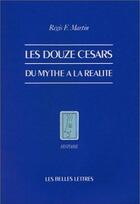 Couverture du livre « Les Douze Césars : Du mythe à la réalité » de Régis F. Martin aux éditions Belles Lettres